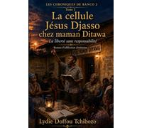 Les Chroniques de Banco 2: La cellule Jésus Djasso chez maman Ditawa : La liberté sans responsabilité