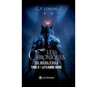 Les chroniques de Béruthia Tome II : La Flamme Noire - C. P. Lenoir - Le Lys Bleu - broché - Roman