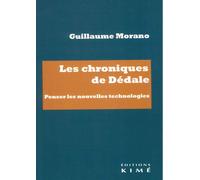 Les chroniques de Dédale Penser les nouvelles technologies - Guillaume Morano - Kime - broché - Essai
