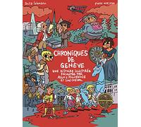 Les Chroniques de Geneve: Une Histoire Illustree Racontee Par Allo l'Allobroge Et Son Cheval