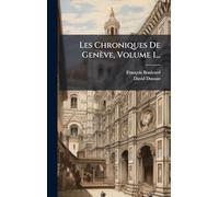 Les Chroniques De Genève, Volume 1...