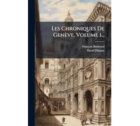 Les Chroniques De Genève, Volume 1...