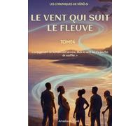 Les Chroniques de Kôrô-Si - Tome 4 : Le Vent qui Suit le Fleuve: Un fleuve ancien, trois villes, un seul vent à suivre - une fantasy urbaine africaine