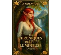 Les Chroniques de l’Elfe Lumineuse: Livre Un