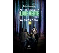 Les chroniques de la lune verte Tome II: La reine Aria - Jennifer Arduin - Le Lys Bleu - broché - Roman