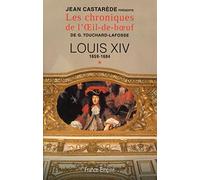 Les chroniques de l'Oeil de boeuf, tome 1 : Louis XIV, 1659-1684