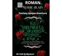Les Chroniques de Mr Hall de Byzance: ROMAN TOME 4 : Fantasy épique Aventure
