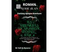 Les Chroniques de Mr Hall de Byzance: ROMAN TOME 4 : Fantasy épique Aventure