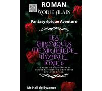 Les Chroniques de Mr Hall de Byzance - TOME 6: Fantasy épique Aventure