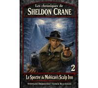 Les chroniques de Sheldon Crane: 2 - Le Spectre du Mohican's Scalp Inn