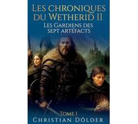 Les Chroniques de Wetherid II: Les Gardiens des sept artéfacts: Tome I