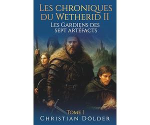 Les Chroniques de Wetherid II: Les Gardiens des sept artéfacts: Tome I