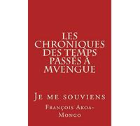 Les Chroniques des Temps Passés à Mvengue: Je me souviens