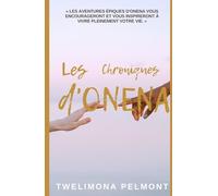 Les Chroniques d'Onena: Les aventures épiques d'Onena vous encourageront et vous inspireront a vivre pleinement votre vie