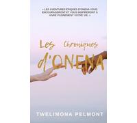 Les Chroniques d'Onena: Les aventures épiques d'Onena vous encourageront et vous inspireront a vivre pleinement votre vie