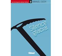 Les chroniques du docteur Vertical - 3 Silence glacial - Emmanuel Cauchy - Glénat - broché - Roman