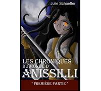 Les Chroniques du Monde d'Anissilli: Première partie