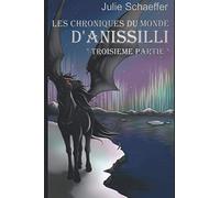 Les Chroniques du Monde d'Anissilli: Troisième Partie
