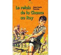 Les chroniques du pays perdu Tome 1 : Le relais de la chance au Roy