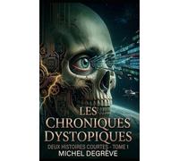 Les Chroniques Dystopiques: Histoires Courtes - Tome 1