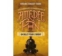 Les chroniques extraordinaires d'Amédée Pan: Un billet pour l'Orient