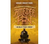 Les chroniques extraordinaires d'Amédée Pan: Un billet pour l'Orient