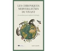 Les chroniques merveilleuses du vivant: 50 anecdotes pour explorer la biologie