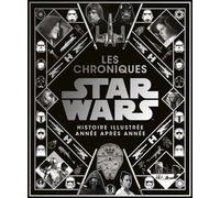 Les Chroniques Star Wars - L'histoire Illustrée Année Après Année