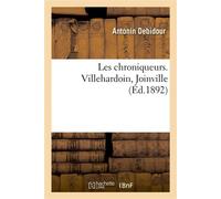 Les chroniqueurs. Villehardoin, Joinville - Antonin Debidour - Hachette Bnf - broché - Livre