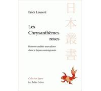 Les Chrysanthèmes roses Homosexualités masculines dans le Japon contemporain - Erick Laurent - Belles Lettres - broché - Essai