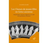Les Chœurs de jeunes filles en Grèce ancienne Claude Calame (Auteur)