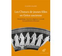 Les Chœurs de jeunes filles en Grèce ancienne Morphologie, fonction religieuse et sociale (Les parthénées d’Alcman) - Claude Calame - Belles Lettres - broché - Essai