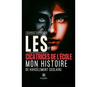 Les cicatrices de l'école Mon histoire de harcèlement scolaire - Lavinia Cotohan - Le Lys Bleu - broché - Témoignage