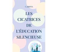 Les cicatrices de l'éducation silencieuse Un chemin pour donner une voix à l'enfant intérieur et retrouver sa lumière - C.Abiona - Books On Demand - broché - Guide