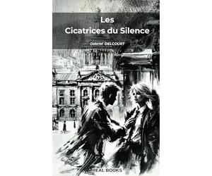 LES CICATRICES DU SILENCE - Un amour impossible, entre passion et interdit: Ils auraient dû se fuir, mais sous la pluie de Strasbourg, tout a basculé.