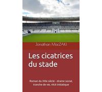 Les cicatrices du stade: Roman du XXIe siècle - drame social, tranche de vie, récit initiatique