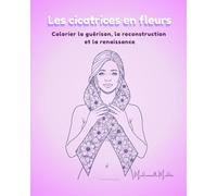 Les cicatrices en fleurs: Colorier la guérison, la reconstruction et la renaissance