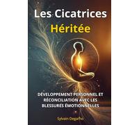 Les Cicatrices Héritée: DÉVELOPPEMENT PERSONNEL ET RÉCONCILIATION AVEC LES BLESSURES ÉMOTIONNELLES