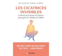 Les Cicatrices invisibles Se libérer des traumas de l'enfance pour guérir les maladies de l'adulte - Nadine Burke Harris - Albin Michel - broché - Essai