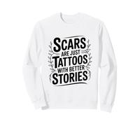 Les Cicatrices ne sont Que des Tatouages avec de Meilleures Histoires motivantes Sweatshirt