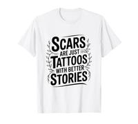 Les Cicatrices ne sont Que des Tatouages avec de Meilleures Histoires motivantes T-Shirt