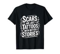Les Cicatrices ne sont Que des Tatouages avec de Meilleures Histoires motivantes T-Shirt