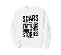 Les Cicatrices sont des Tatouages avec de Meilleures Histoires motivantes Sweatshirt