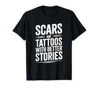 Les Cicatrices sont des Tatouages avec de Meilleures Histoires motivantes T-Shirt