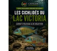 Les Cichlidés du lac Victoria: Carnet d’élevage & de sélection