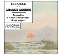 Les ciels de la grande guerre - aquarelles d'andre des gachons, champagne