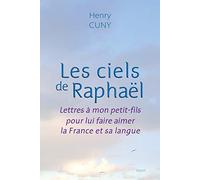 Les Ciels De Raphaël - Lettres À Mon Petit-Fils Pour Lui Faire Aimer La France Et Sa Langue