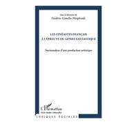Les cinéastes français à l'épreuve du genre fantastique Socioanalyse d'une production artistique - Frédéric Gimello-Mesplomb - L'harmattan - broché - Essai