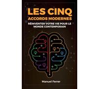 Les cinq accords modernes: Réinventer votre vie pour le monde contemporain