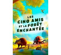 Les cinq amis et la forêt enchantée: Un conte d’animaux sur l’amitié et la coopération